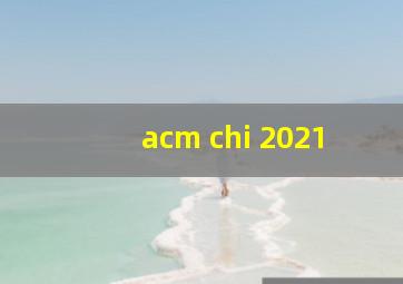 acm chi 2021